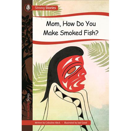 Strong Stories Coast Salish: Mom, How Do You Make Smoked Fish?-Strong Nations Publishing-Modern Rascals