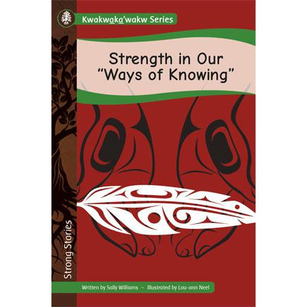 Strong Stories Kwakwaka’wakw: Strength in Our “Ways of Knowing”-Strong Nations Publishing-Modern Rascals